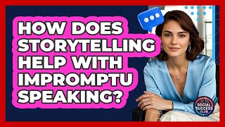 How Does Storytelling Help With Impromptu Speaking? - Social Success Club