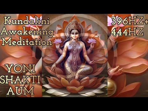 Yoni Shakti Om 396 Hz + 444 Hz Kundalini Awakening Mantra Meditation