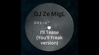I'll Tease (You'll Freak Version) - DJ Ze MigL