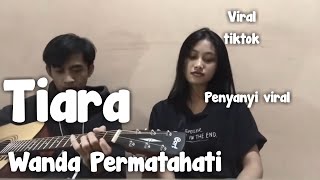 Download lagu Tiara - Penyanyi Tiktok Viral ( Wanda Permatahati ) mp3
