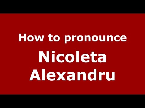 How to pronounce Nicoleta Alexandru (Romanian/Romania)  - PronounceNames.com