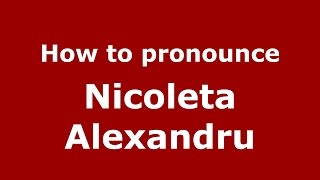 How to pronounce Nicoleta Alexandru