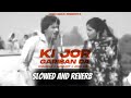 Ki Jor Gariban Da Slowed And Reverb CHAMKILA X AMARJOT X JOSH SIDDHU Sidhuchamkila X Josh Sidh