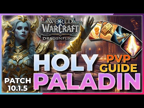 HOLY PALADIN PvP Guide: Dragonflight Patch 10.1.5 -Talents, Gearing, Rotations & More!
