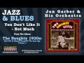 Jan Garber & His Orchestra - You Don't Like It - Not Much