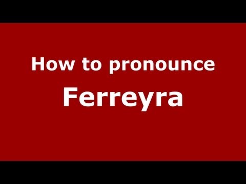 How to Pronounce Ferreyra - PronounceNames.com