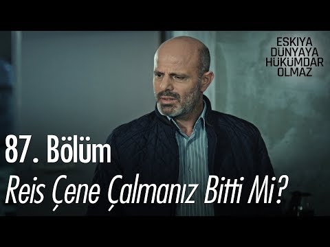 Reis çene çalmanız bitti mi? - Eşkıya Dünyaya Hükümdar Olmaz 87. Bölüm