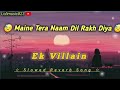 Tera Naam Dil Rakh Diya 💔😓/Ek Villain)Slowed Reverb ]❤Song/ Lofimusic823