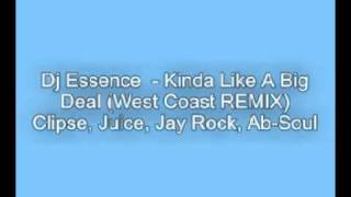 DJ Essence - Kinda Like A Big Deal WestCoast Remix (Clipse, Jay Rock, Juice, Ab-Soul)