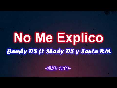 No Me Explico - Bamby Ds ft Shady Ds y Santa Rm (letra)