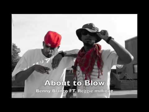 Benny Blanco "About to blow" FT. Reggie Millionz