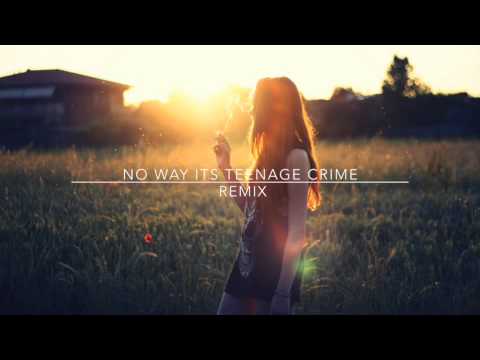 No way its Teenage Crime (Remix)