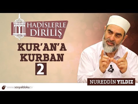 119) Hadislerle Diriliş - KUR'AN'A KURBAN (2) - Nureddin YILDIZ