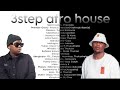 3STEP AFRO HOUSE MIX 2024 2025 Oscar Mbo Dlala Thukzin Thukuthela