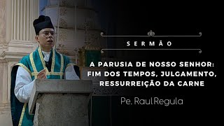 [Sermão] A Parusia de Nosso Senhor: fim dos tempos, julgamento, ressurreição da carne