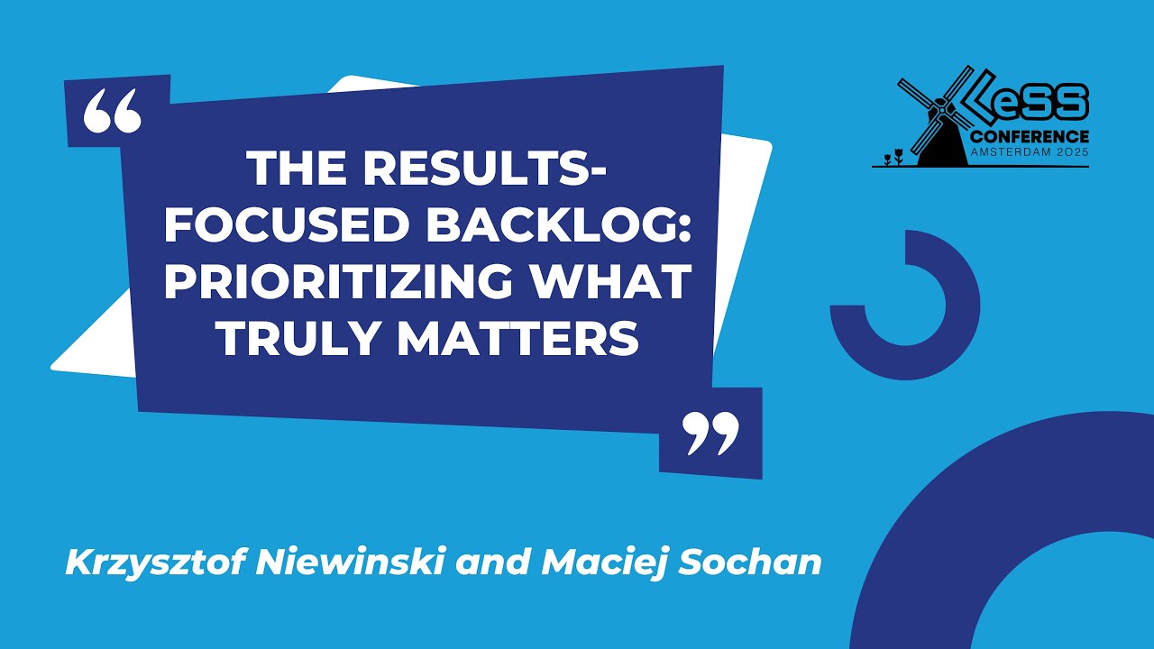 The Results-Focused Backlog: Prioritizing What Truly Matters - Krzysztof Niewinski and Maciej Sochan
