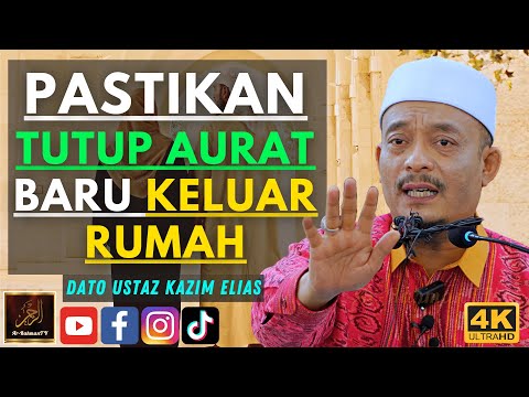 Dato Ustaz Kazim Elias - PASTIKAN TUTUP AURAT BARU KELUAR RUMAH