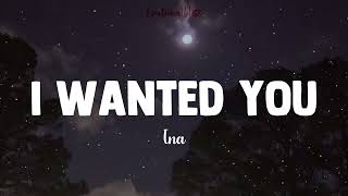 I Wanted You || Ina (Lyrics)