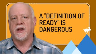 What Is the Definition of Ready In Agile and Why Is It Dangerous