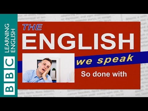 So done with: The English We Speak