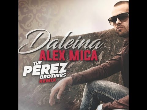 Alex Mica - Daleina (The Perez Brothers Remix)