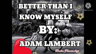 Better than I know myself by:Adam Lambert