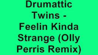 Drumattic Twins - Feelin Kinda Strange (Olly Perris Remix)