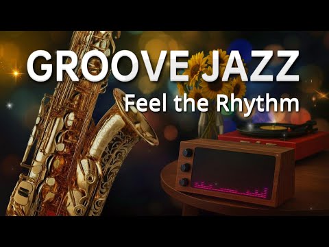 🔴🎷Feel the Rhythm • Groove Jazz – Modern Relaxing Jazz Instrumental for Focus, Chill