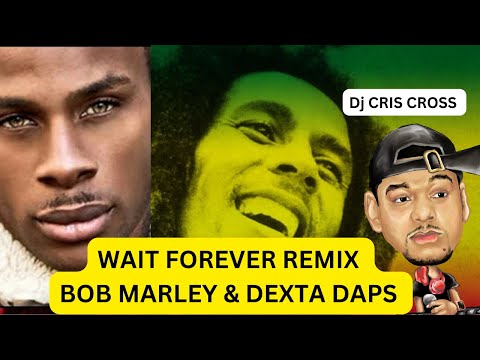 BOB MARLEY & DEXTA DAPS - WAITING FOREVER REMIX  by DjCrisCross1876