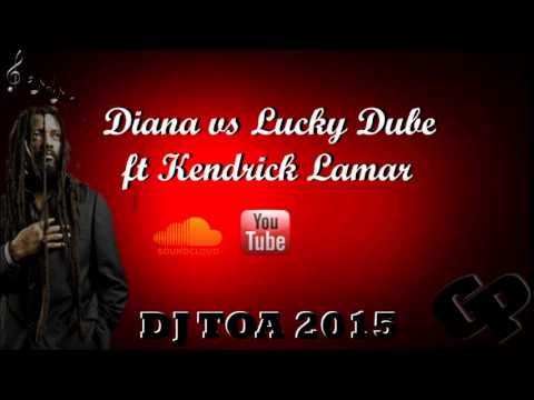dj toa 2015 - Diana vs Lucky Dube ft Kendrick Lamar