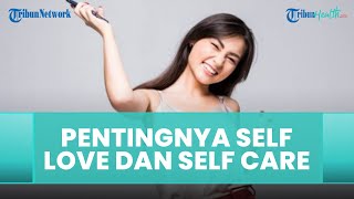 Membangun Kesehatan Mental dari Self Care dan Self Love