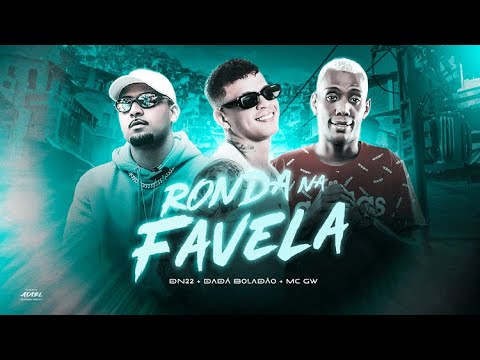 RONDA NA FAVELA - DADÁ BOLADÃO, MC GW, DN22