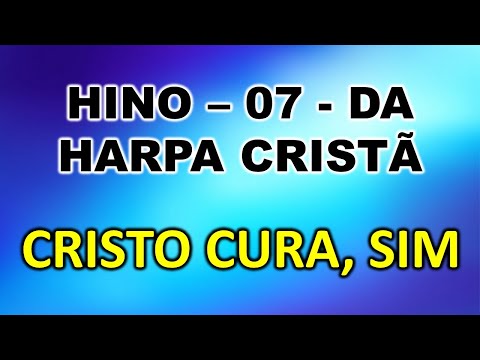 HINO HARPA CRISTÃ  07   CRISTO CURA, SIM - Playback