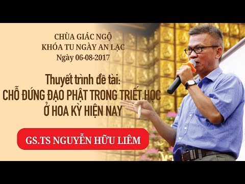 Khóa tu Ngày An Lạc 25: Chỗ đứng của đạo Phật trong triết học ở Hoa Kỳ hiện nay - GS. TS Nguyễn Hữu Liêm