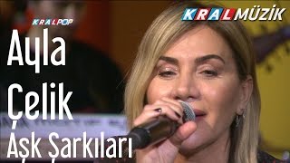 Ayla Çelik - Aşk Şarkıları (Kral Pop Akustik)
