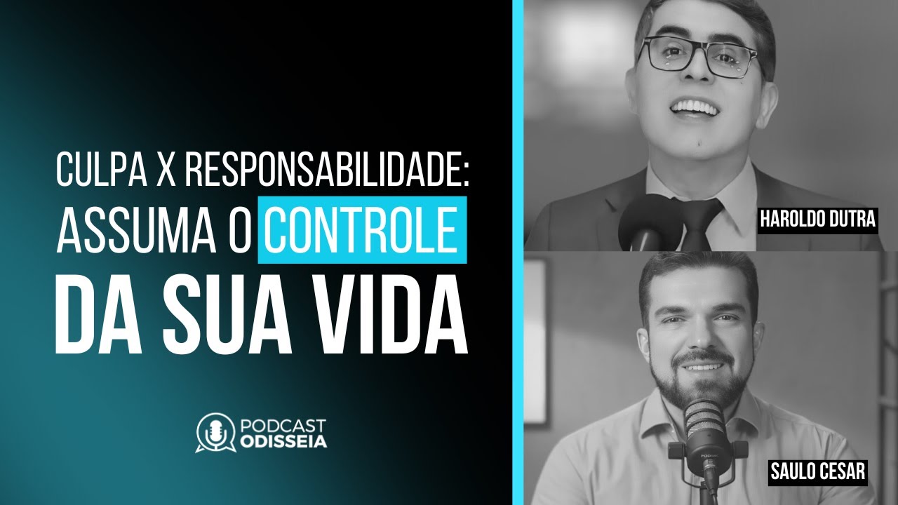 #PodcastODISSEIA - 061 - CULPA X RESPONSABILIDADE - Assuma o controle da sua vida