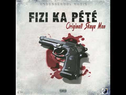 OriginalL Skaya Man_Fizi Ka Pété_(Official Audio) Juin 2019