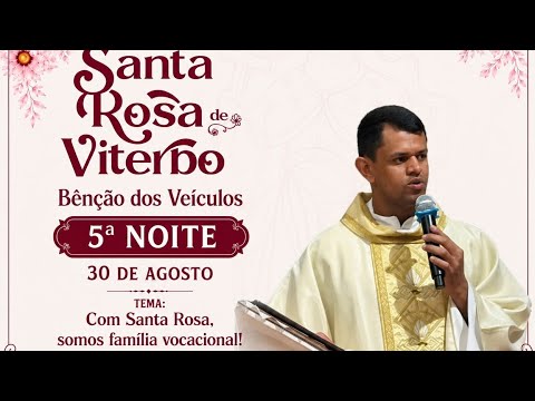 5ª Noite do Novenário. Tema: Com Santa Rosa, somos Família Vocacional