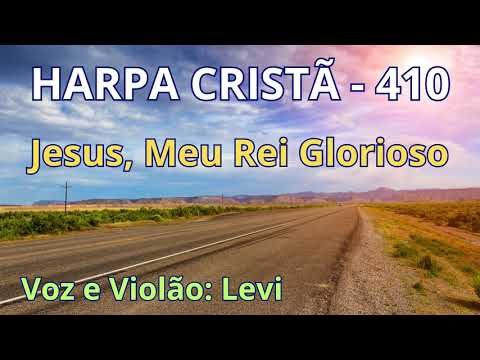 Harpa Cristã - 410 - Jesus, Meu Rei Glorioso - Levi - com letra