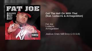 Fat Joe featuring Armageddon and Ludacris - Get The Hell On With That