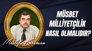 Mustafa KARAMAN - Müspet Milliyetçilik Nasıl Olmalıdır?
