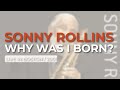 Sonny Rollins - Why Was I Born? (Live In Boston / 2001) (Official Audio)