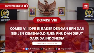 KOMISI VIII DPR RI RAKER DENGAN BPH DAN SEKJEN KEMENAG,DIRJEN PHU DAN DIRUT GARUDA INDONESIA