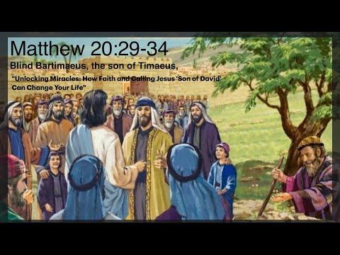 Matthew 20:29-34 “Unlocking Miracles:How Faith and Calling Jesus Son of David Can Change Your Life”