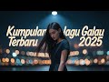 KUMPULAN LAGU GALAU KUMPULAN LAGU GALAU 2025 KUMPULAN LAGU GALAU BISA DI DOWNLOAD