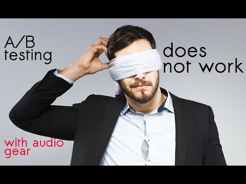 Why A/B testing and blind testing does not work with audio gear