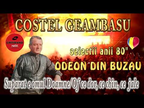 COSTEL GEAMBASU *ODEON DIN BUZAU* - SUPARAT E OMUL DOAMNE / OF CE DOR, CE CHIN, CE JALE