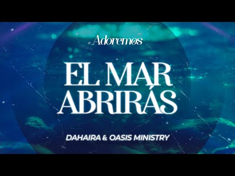 EL MAR ABRIRÁS - Letra | Dahaira & Oasis Ministry