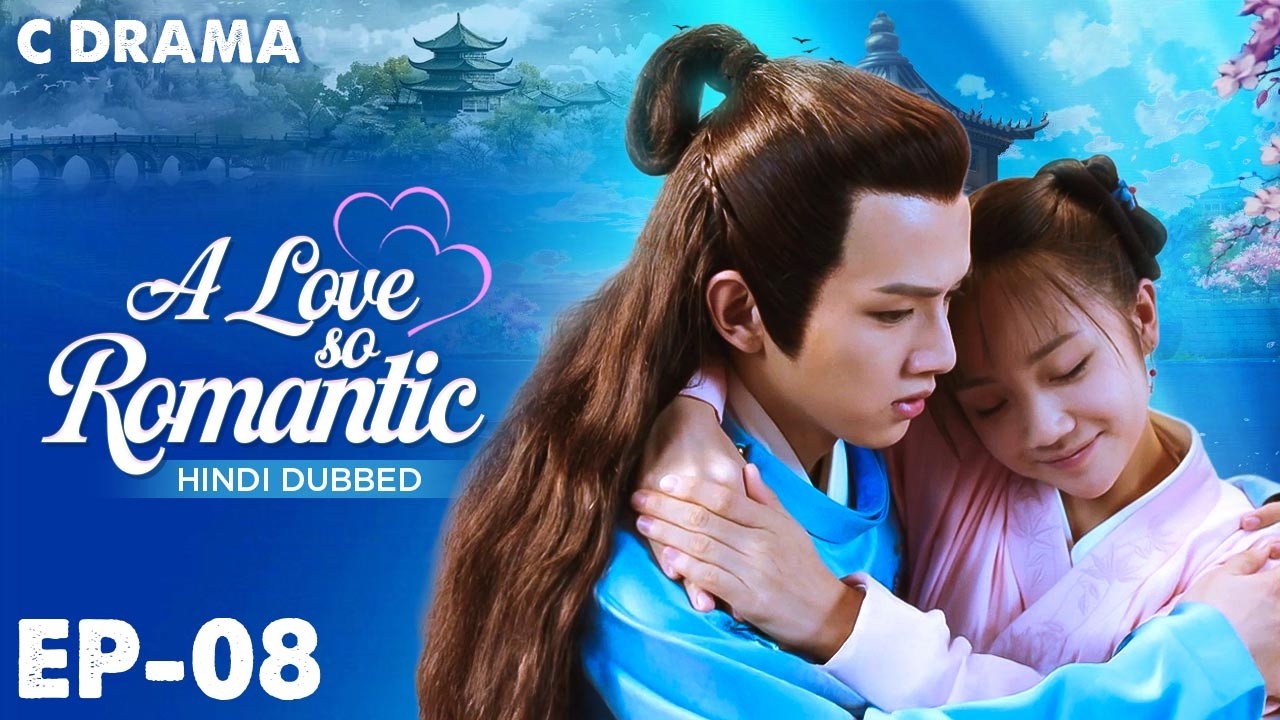 A Love So Romantic – Ep #08 | Hindi Dubbed C Drama | Eng Sub | Chinese Love & Romantic Web Series