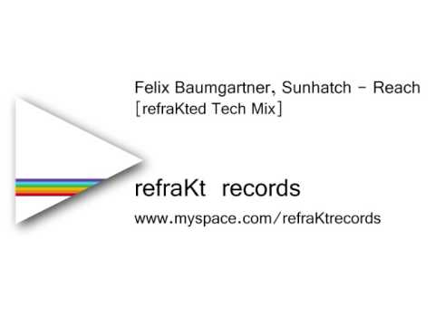 Felix Baumgartner, Sunhatch - Reach (refraKted Tech Mix) [refraKt Records]